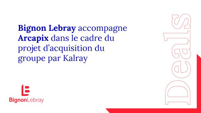 Bignon Lebray accompagne Arcapix dans le cadre du projet d'acquisition du groupe Karlay