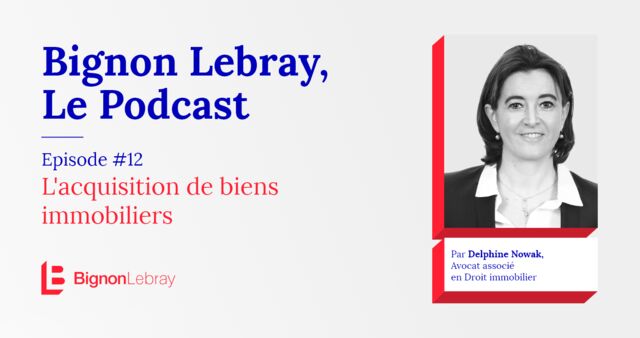 Bignon Lebray, Le Podcast – Episode #12 L’acquisition de biens immobiliers par Delphine Nowak