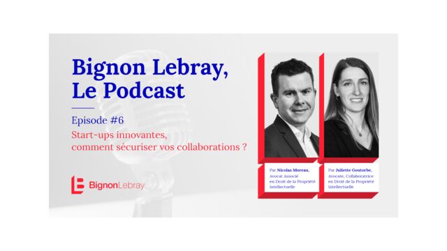 Bignon Lebray, Le Podcast – Episode #6 Start up et Droit de la propriété intellectuelle par Nicolas Moreau et Juliette Goutorbe