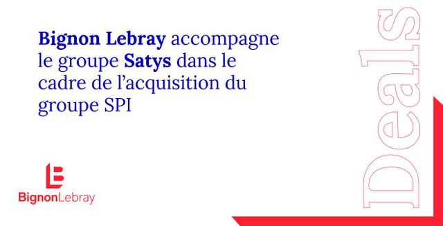 Bignon Lebray accompagne Satys dans le cadre de l’acquisition du groupe SPI