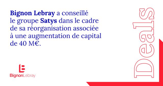 Bignon Lebray a conseillé le groupe Satys dans le cadre de sa réorganisation associée à une augmentation de capital de 40 M€.