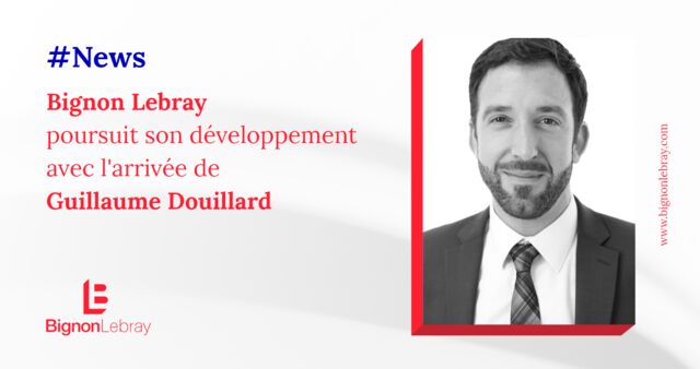 BIGNON LEBRAY POURSUIT SON DEVELOPPEMENT AVEC L’ARRIVEE DE GUILLAUME DOUILLARD 