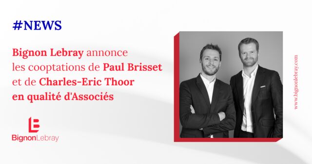 Bignon Lebray annonce les cooptations de Paul Brisset et de Charles Éric Thoor en qualité d'Associés