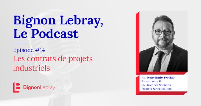 Bignon Lebray, Le Podcast – Episode #14 Les contrats de projets industriels par Jean-Marie Tocchio