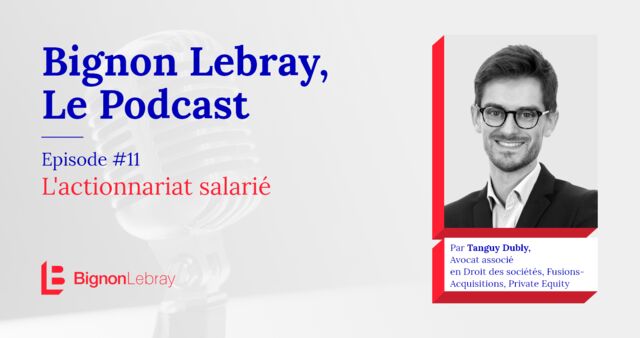 Bignon Lebray, Le Podcast – Episode #11 L’actionnariat salarié