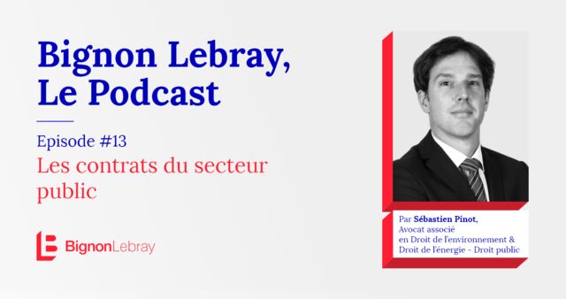 Bignon Lebray, Le Podcast – Episode #13 Les contrats du secteur public par Sébastien Pinot