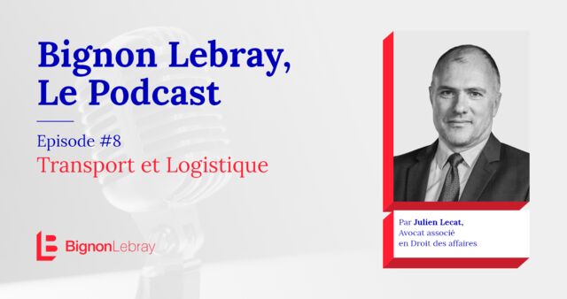 Bignon Lebray, Le Podcast – Episode #8 Transport et logistique par Julien Lecat