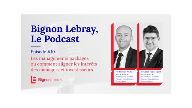 Bignon Lebray, Le Podcast – Episode #10 Les Management Packages ou comment aligner les intérêts des managers et investisseurs