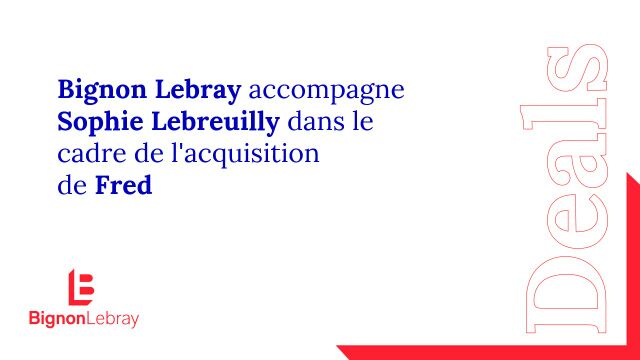 Bignon Lebray accompagne les boulangeries Sophie Lebreuilly dans le cadre de l’acquisition de Fred