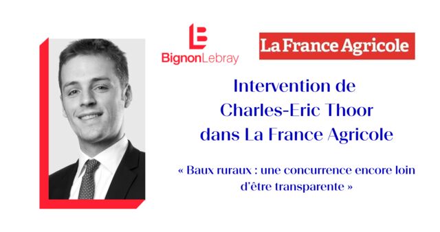 Intervention de Charles-Eric Thoor pour La France Agricole : « Baux ruraux : une concurrence encore loin d'être transparente »