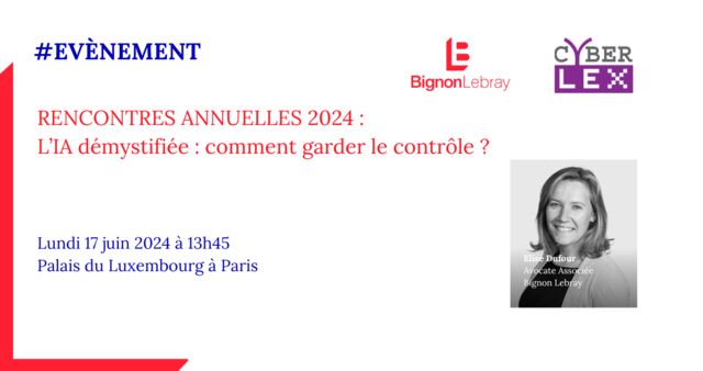 Rencontres Cyberlex 2024 : L’IA démystifiée : comment garder le contrôle ? – Lundi 17 juin 2024