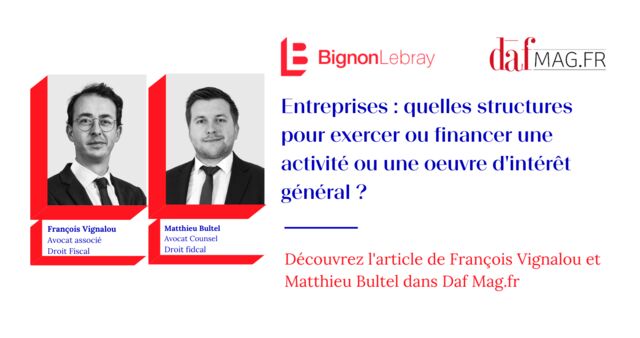 DAF MAG « Entreprises : quelles structures pour exercer ou financer une activité ou une œuvre d'intérêt général ? » par François Vignalou et Matthieu Bultel