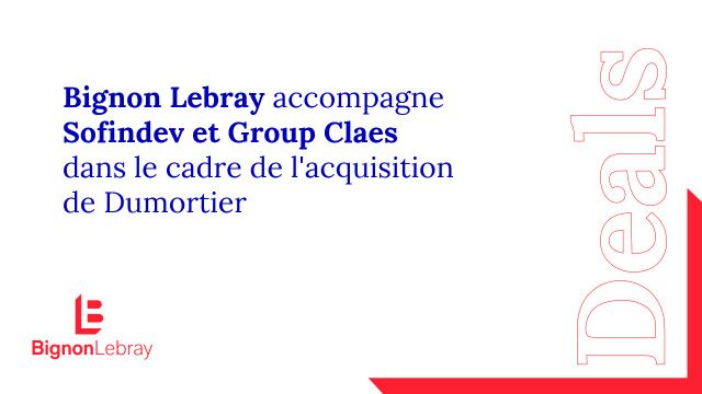 Bignon Lebray accompagne Sofindev et Group Claes dans le cadre de l’acquisition de Dumortier