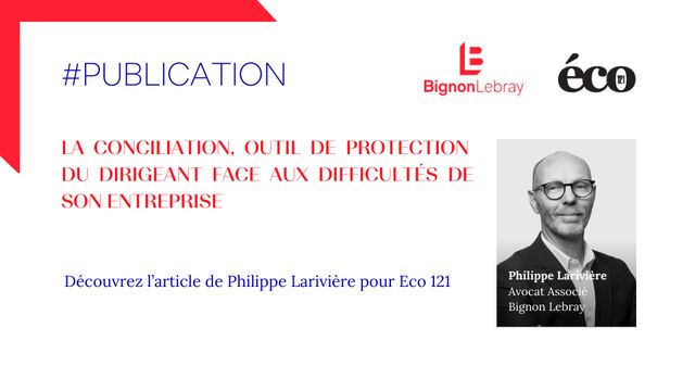 Eco 121 « La conciliation, outil de protection
du dirigeant face aux difficultés de son entreprise » par Philippe Larivière