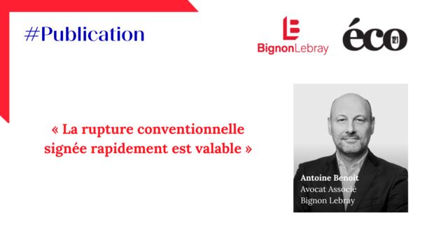 Eco 121 « La rupture conventionnelle signée rapidement est valable » par Antoine Benoit