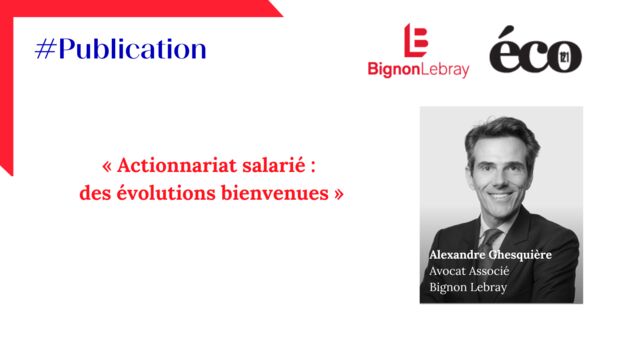 Eco 121 « Actionnariat salarié : des évolutions bienvenues » par Alexandre Ghesquière