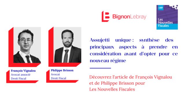 Les Nouvelles Fiscales - « Assujetti unique : synthèse des principaux aspects à prendre en considération avant d’opter pour ce nouveau régime » par François Vignalou et Philippe Brisson