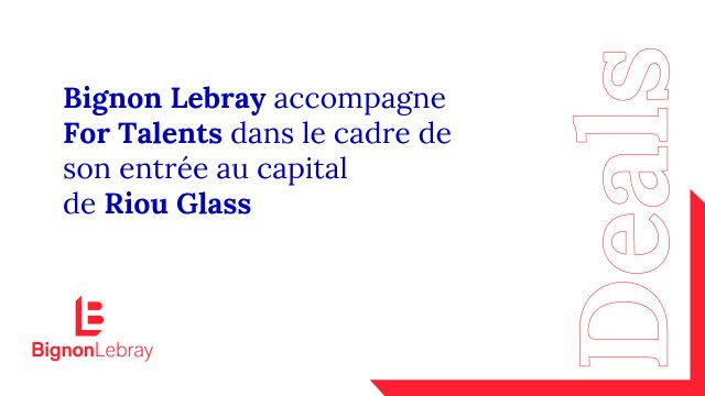 Bignon Lebray accompagne For Talents dans son entrée au capital de Riou Glass