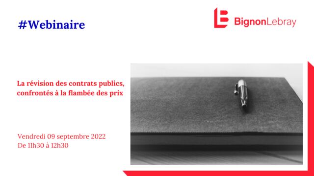 Webinaire Bignon Lebray « La révision des contrats publics, confrontés à la flambée des prix » - Vendredi 09 septembre de 11h30 à 12h30
