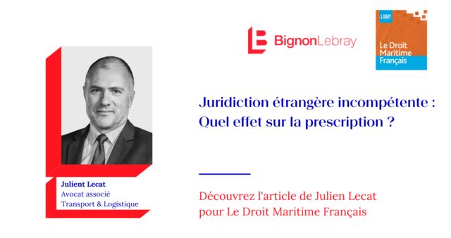 Le Droit Maritime Français « Juridiction étrangère incompétente : Quel effet sur la prescription ? » par Julien Lecat