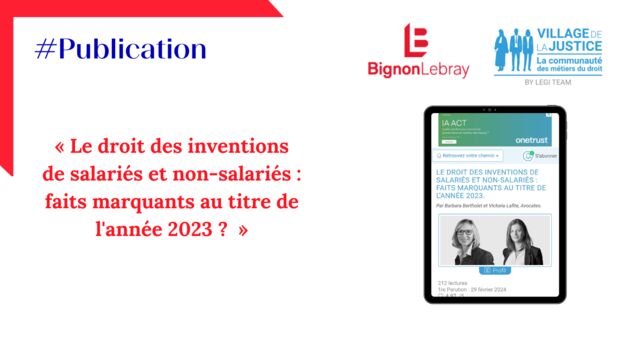 Village de la justice « Le droit des inventions de salariés et non-salariés : faits marquants au titre de l'année 2023 ?  » par Barbara Bertholet et Victoria Lafite