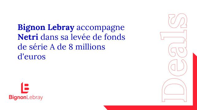 Bignon Lebray accompagne NETRI dans sa levée de fonds de série A de 8 millions d’euros