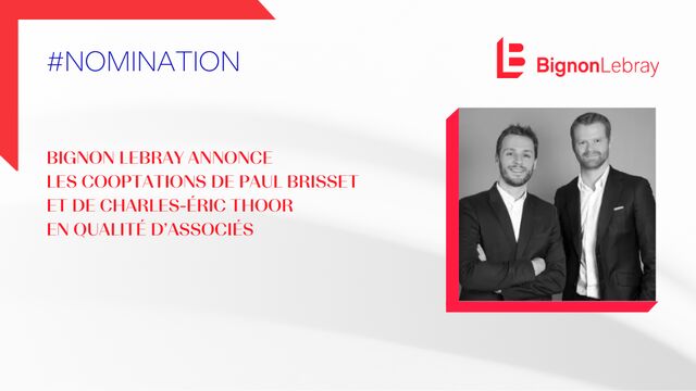 Bignon Lebray annonce les cooptations de Paul Brisset et de Charles Éric Thoor en qualité d'Associés