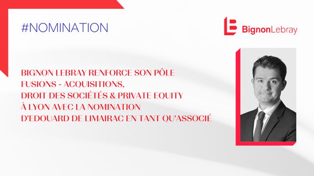 Bignon Lebray renforce son pôle Fusions-Acquisitions, Droit des Sociétés & Private Equity à Lyon avec la nomination d’Édouard de Limairac en tant qu’Associé