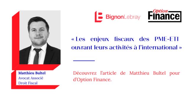 Option Finance - « Les enjeux fiscaux des PME-ETI ouvrant leurs activités à l’international » - Matthieu Bultel
