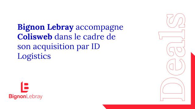 Bignon Lebray accompagne Colisweb dans le cadre de la finalisation de son acquisition par ID Logistics