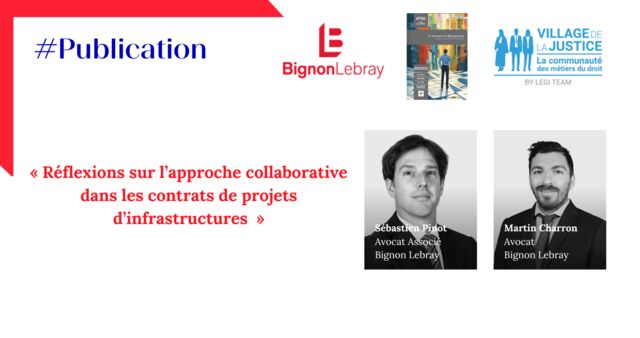 Village de la justice « Réflexions sur l’approche collaborative dans les contrats de projets d'infrastructures » par Sébastien Pinot et Martin Charron