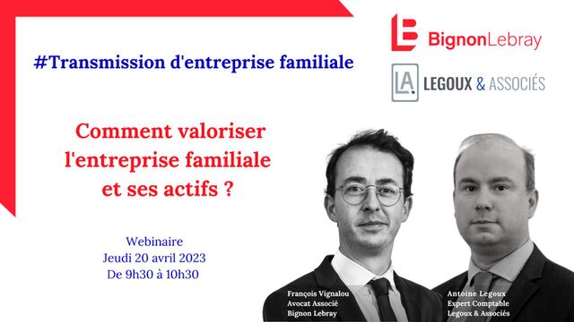 Webinaire Bignon Lebray - « Comment valoriser l'entreprise familiale et ses actifs ? » - jeudi 20 avril 2023 - De 9h30 à 10h30