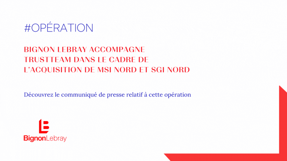 Bignon Lebray accompagne Trustteam dans le cadre de l'acquisition de MSI Nord et SGI Nord
